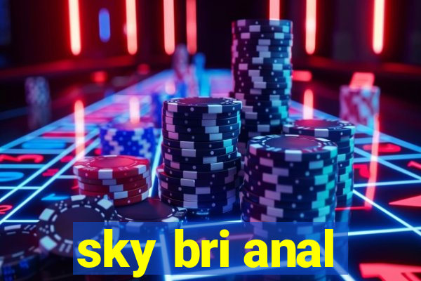 sky bri anal